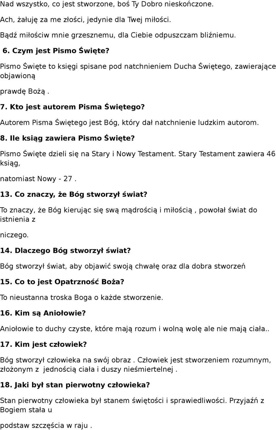 Autorem Pisma Świętego jest Bóg, który dał natchnienie ludzkim autorom. 8. Ile ksiąg zawiera Pismo Święte? Pismo Święte dzieli się na Stary i Nowy Testament.