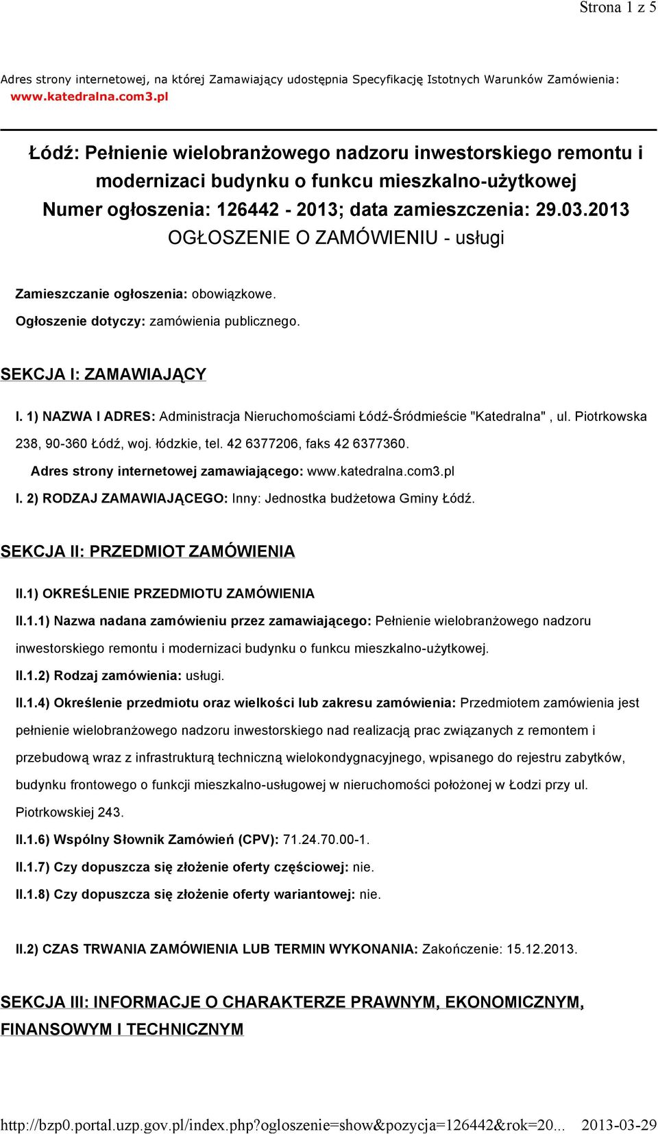 2013 OGŁOSZENIE O ZAMÓWIENIU - usługi Zamieszczanie ogłoszenia: obowiązkowe. Ogłoszenie dotyczy: zamówienia publicznego. SEKCJA I: ZAMAWIAJĄCY I.