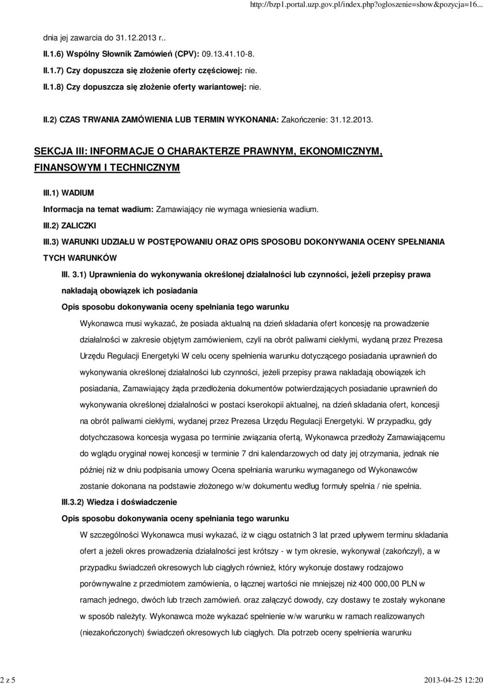 1) WADIUM Informacja na temat wadium: Zamawiający nie wymaga wniesienia wadium. III.2) ZALICZKI III.3) WARUNKI UDZIAŁU W POSTĘPOWANIU ORAZ OPIS SPOSOBU DOKONYWANIA OCENY SPEŁNIANIA TYCH WARUNKÓW III.