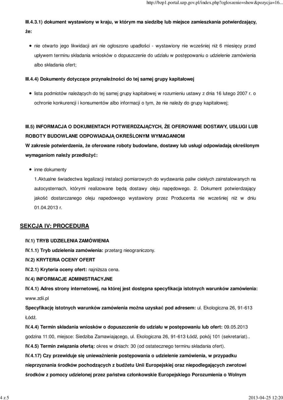 1) dokument wystawiony w kraju, w którym ma siedzibę lub miejsce zamieszkania potwierdzający, że: nie otwarto jego likwidacji ani nie ogłoszono upadłości - wystawiony nie wcześniej niż 6 miesięcy