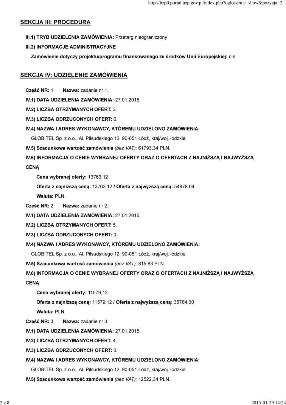 IV.5) Szacunkowa wartość zamówienia (bez VAT): 61793,34 PLN. Cena wybranej oferty: 13763,12 Oferta z najniższą ceną: 13763,12 / Oferta z najwyższą ceną: 54878,04 Część NR: 2 Nazwa: zadanie nr 2.