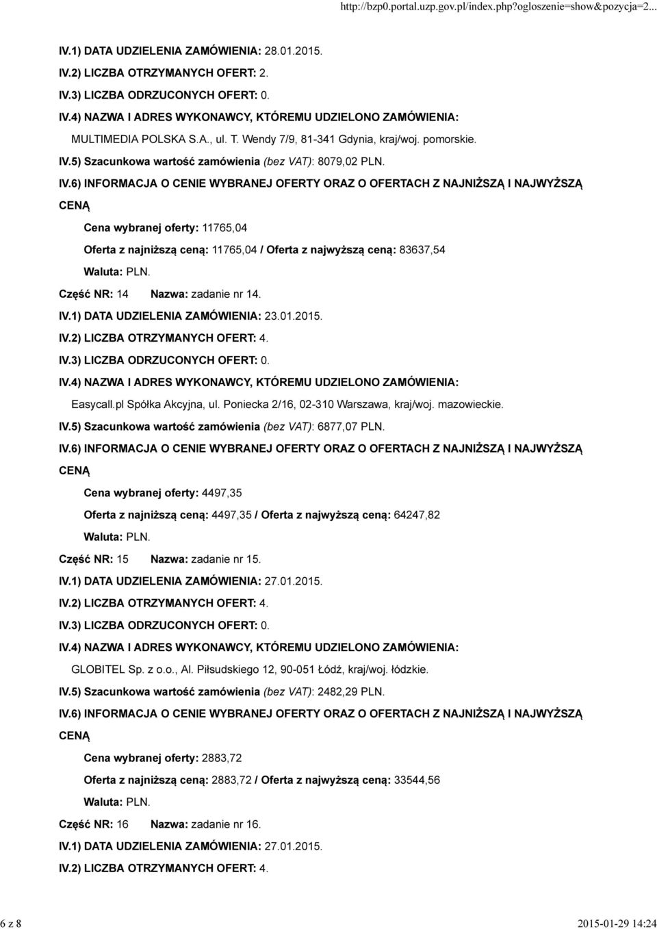 pl Spółka Akcyjna, ul. Poniecka 2/16, 02-310 Warszawa, kraj/woj. mazowieckie. IV.5) Szacunkowa wartość zamówienia (bez VAT): 6877,07 PLN.