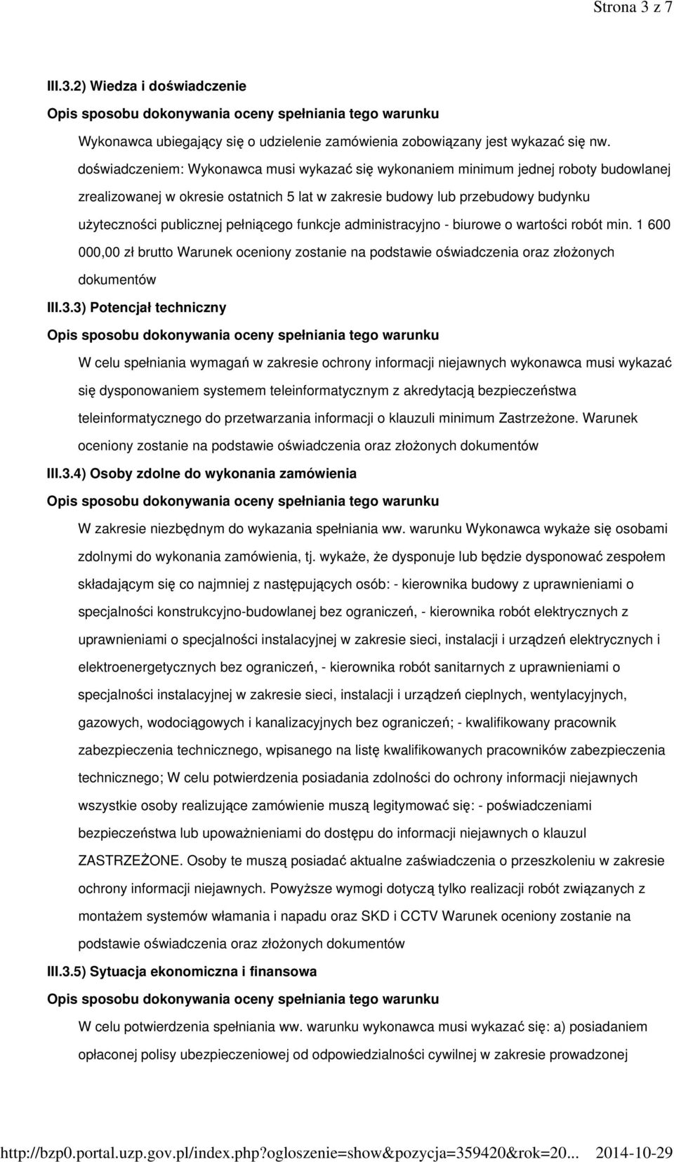 pełniącego funkcje administracyjno - biurowe o wartości robót min. 1 600 000,00 zł brutto Warunek oceniony zostanie na podstawie oświadczenia oraz złożonych dokumentów III.3.