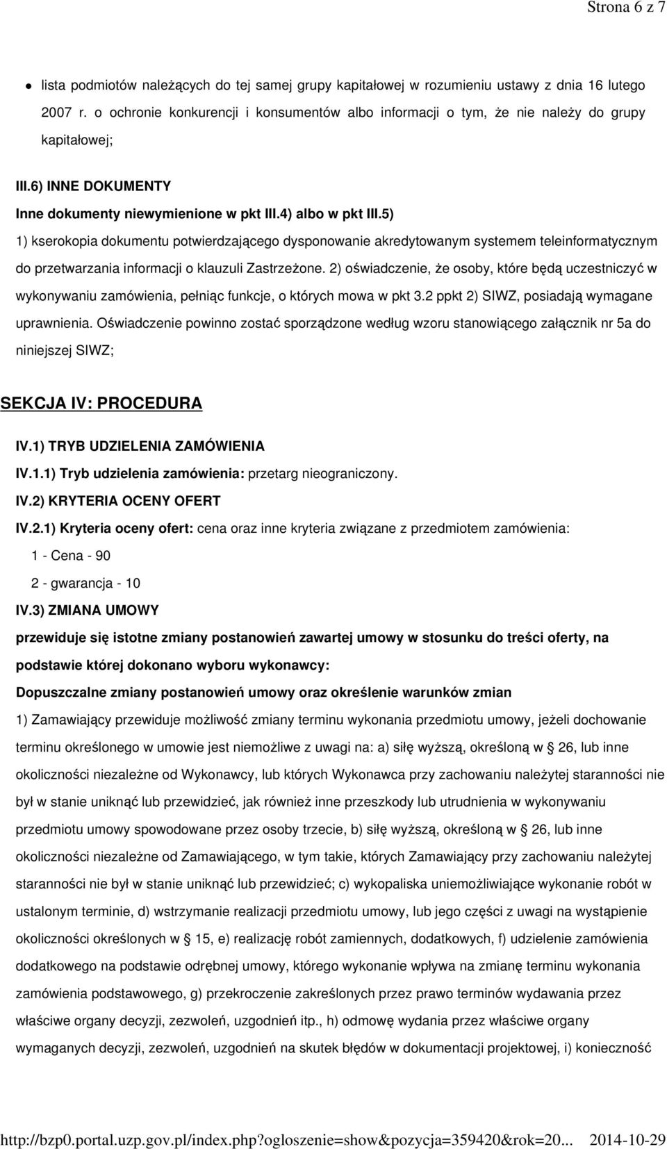 5) 1) kserokopia dokumentu potwierdzającego dysponowanie akredytowanym systemem teleinformatycznym do przetwarzania informacji o klauzuli Zastrzeżone.