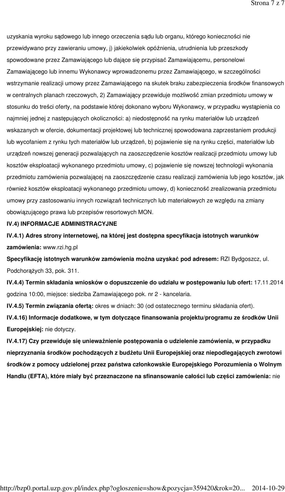 przez Zamawiającego na skutek braku zabezpieczenia środków finansowych w centralnych planach rzeczowych, 2) Zamawiający przewiduje możliwość zmian przedmiotu umowy w stosunku do treści oferty, na