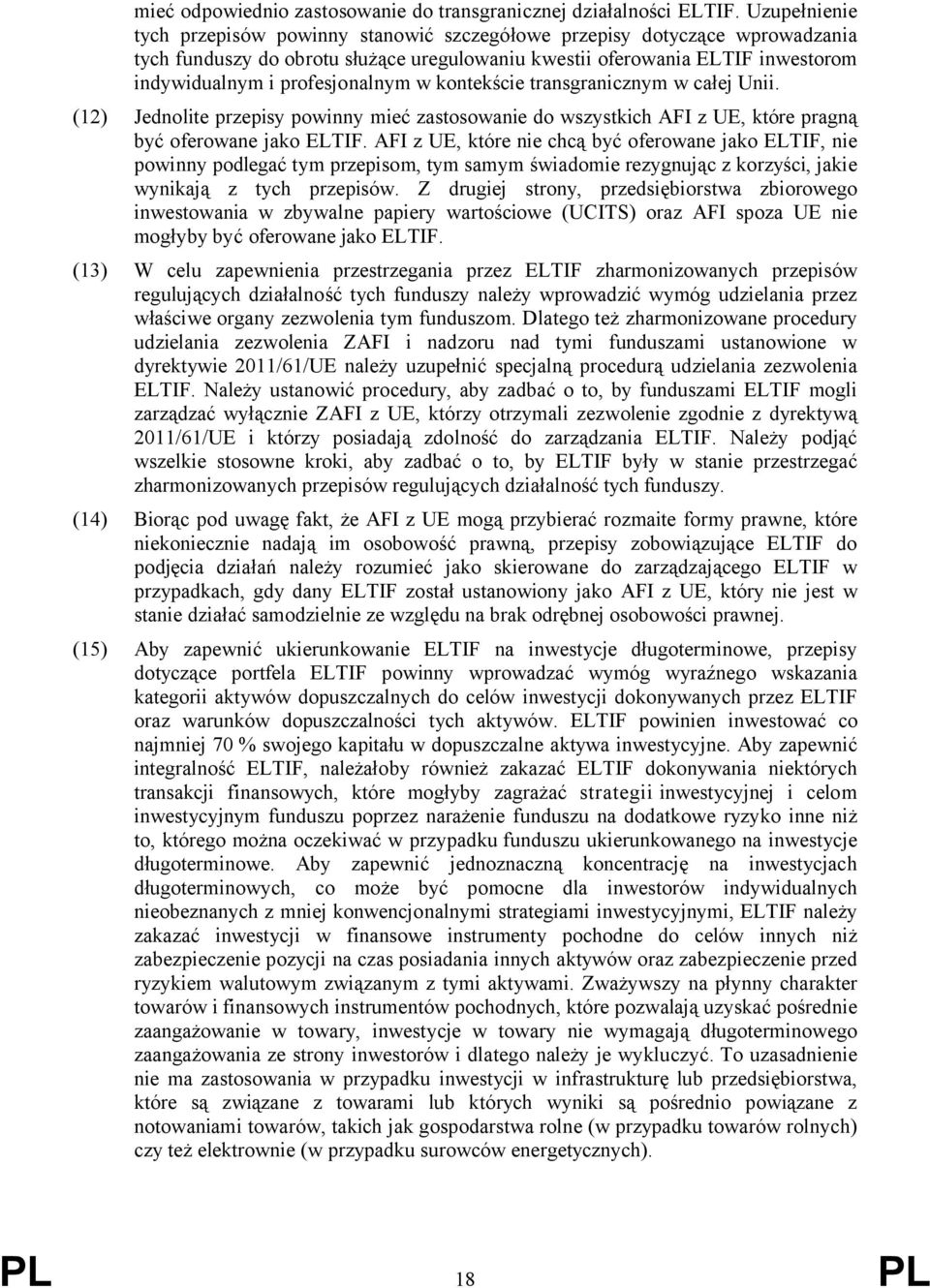 profesjonalnym w kontekście transgranicznym w całej Unii. (12) Jednolite przepisy powinny mieć zastosowanie do wszystkich AFI z UE, które pragną być oferowane jako ELTIF.