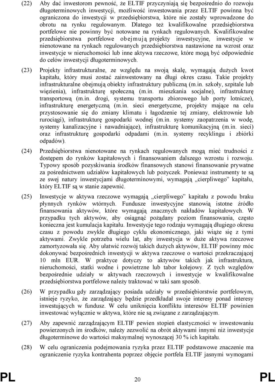 Kwalifikowalne przedsiębiorstwa portfelowe obejmują projekty inwestycyjne, inwestycje w nienotowane na rynkach regulowanych przedsiębiorstwa nastawione na wzrost oraz inwestycje w nieruchomości lub