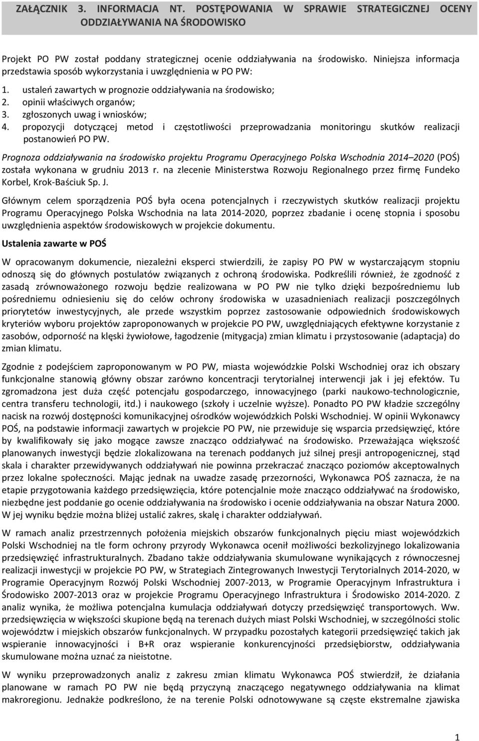 zgłoszonych uwag i wniosków; 4. propozycji dotyczącej metod i częstotliwości przeprowadzania monitoringu skutków realizacji postanowień PO PW.