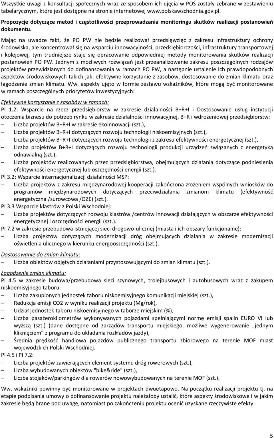 Mając na uwadze fakt, że PO PW nie będzie realizował przedsięwzięć z zakresu infrastruktury ochrony środowiska, ale koncentrował się na wsparciu innowacyjności, przedsiębiorczości, infrastruktury