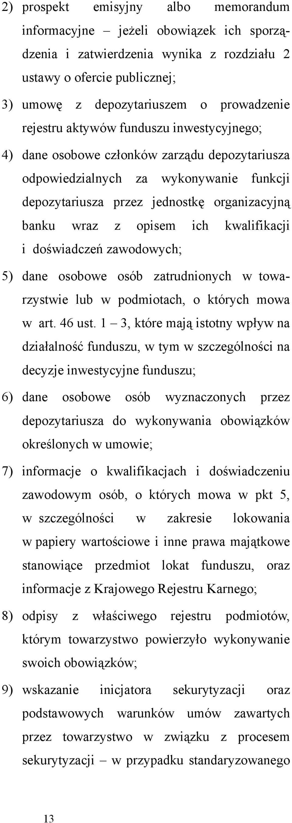 kwalifikacji i doświadczeń zawodowych; 5) dane osobowe osób zatrudnionych w towarzystwie lub w podmiotach, o których mowa w art. 46 ust.