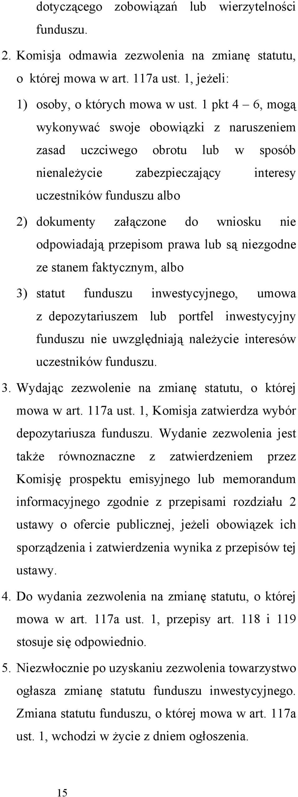 odpowiadają przepisom prawa lub są niezgodne ze stanem faktycznym, albo 3) statut funduszu inwestycyjnego, umowa z depozytariuszem lub portfel inwestycyjny funduszu nie uwzględniają należycie