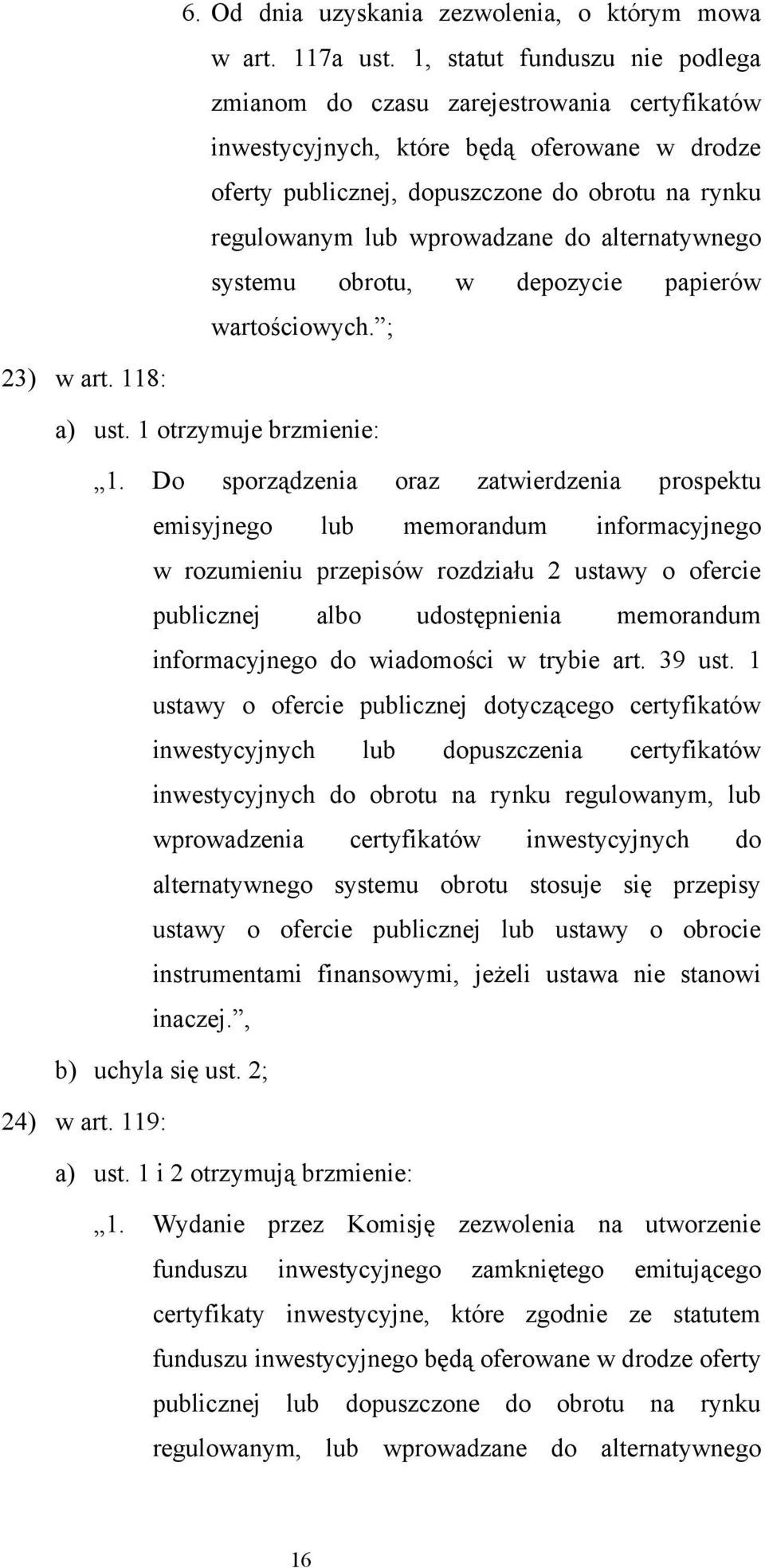 wprowadzane do alternatywnego systemu obrotu, w depozycie papierów wartościowych. ; 23) w art. 118: a) ust. 1 otrzymuje brzmienie: 1.