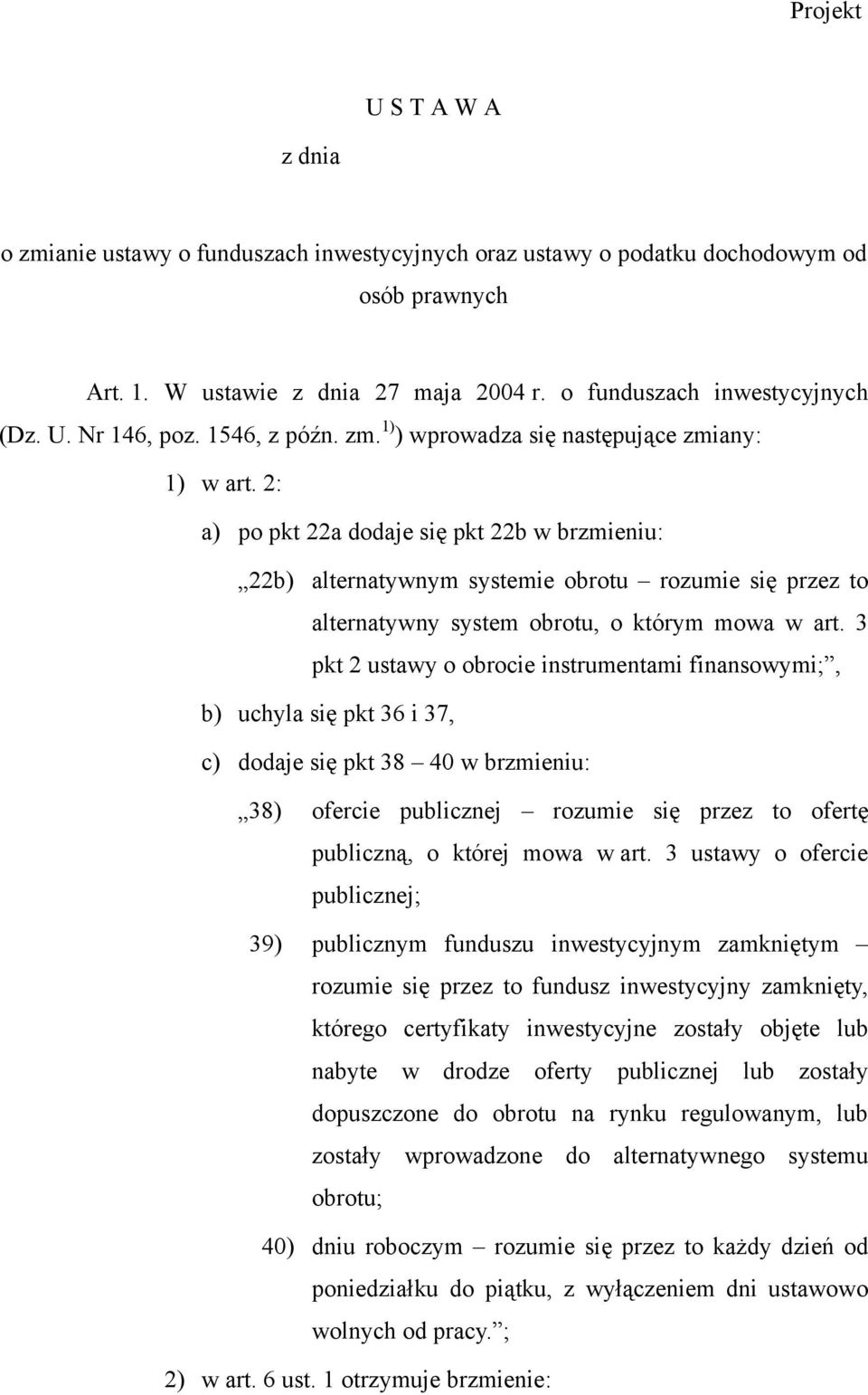 2: a) po pkt 22a dodaje się pkt 22b w brzmieniu: 22b) alternatywnym systemie obrotu rozumie się przez to alternatywny system obrotu, o którym mowa w art.