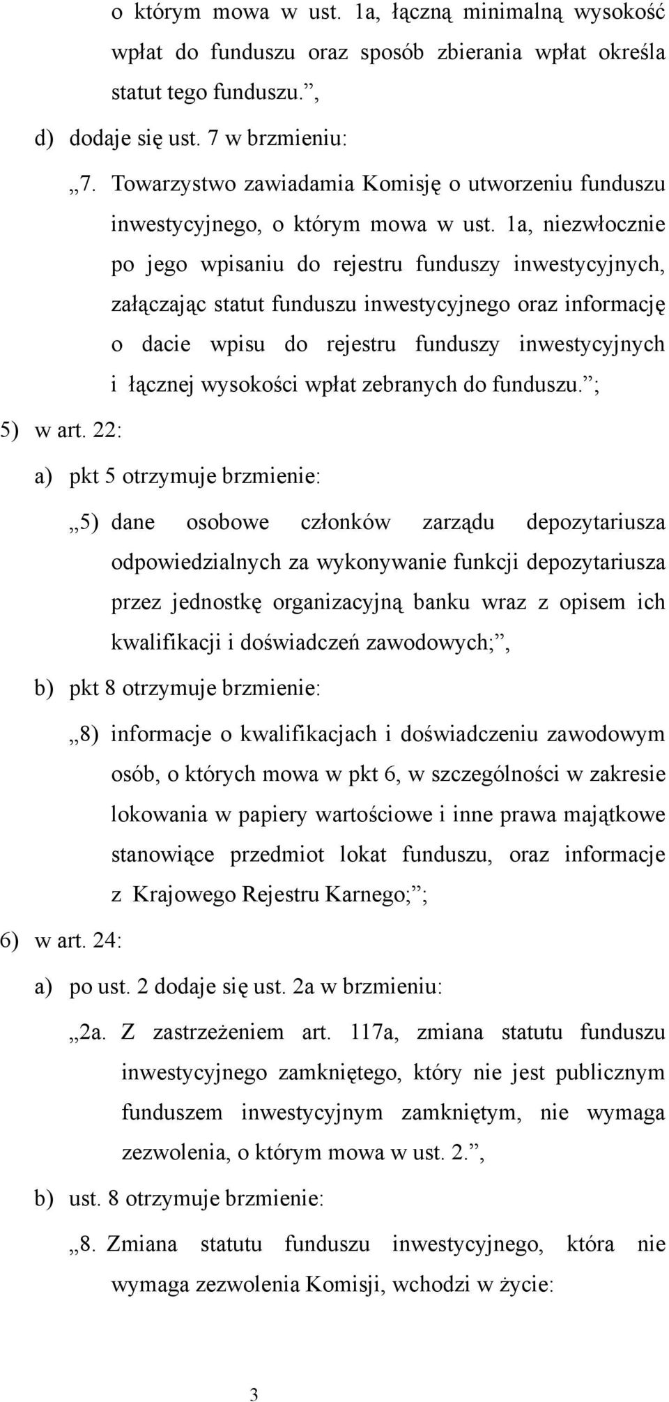 1a, niezwłocznie po jego wpisaniu do rejestru funduszy inwestycyjnych, załączając statut funduszu inwestycyjnego oraz informację o dacie wpisu do rejestru funduszy inwestycyjnych i łącznej wysokości