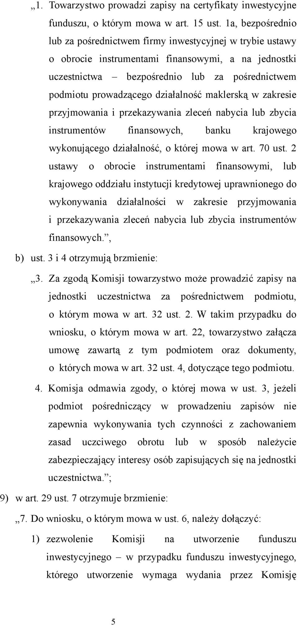 działalność maklerską w zakresie przyjmowania i przekazywania zleceń nabycia lub zbycia instrumentów finansowych, banku krajowego wykonującego działalność, o której mowa w art. 70 ust.