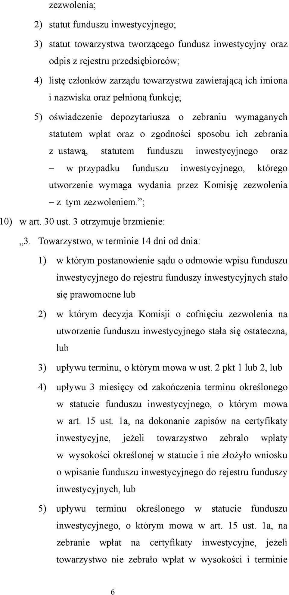 przypadku funduszu inwestycyjnego, którego utworzenie wymaga wydania przez Komisję zezwolenia z tym zezwoleniem. ; 10) w art. 30 ust. 3 otrzymuje brzmienie: 3.