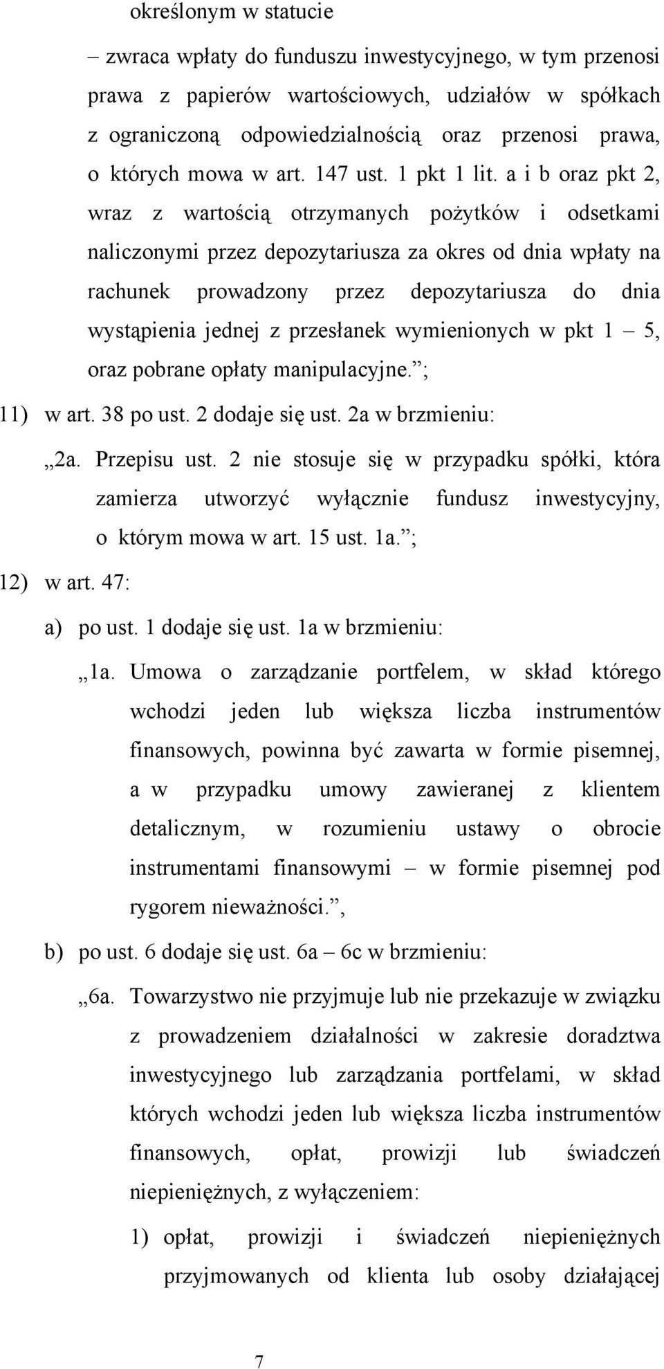 a i b oraz pkt 2, wraz z wartością otrzymanych pożytków i odsetkami naliczonymi przez depozytariusza za okres od dnia wpłaty na rachunek prowadzony przez depozytariusza do dnia wystąpienia jednej z