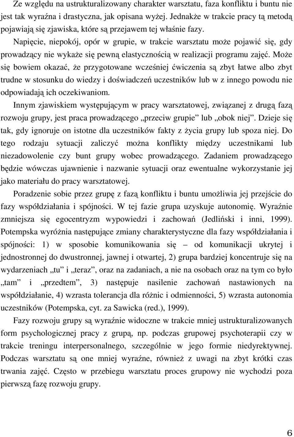 Napięcie, niepokój, opór w grupie, w trakcie warsztatu może pojawić się, gdy prowadzący nie wykaże się pewną elastycznością w realizacji programu zajęć.