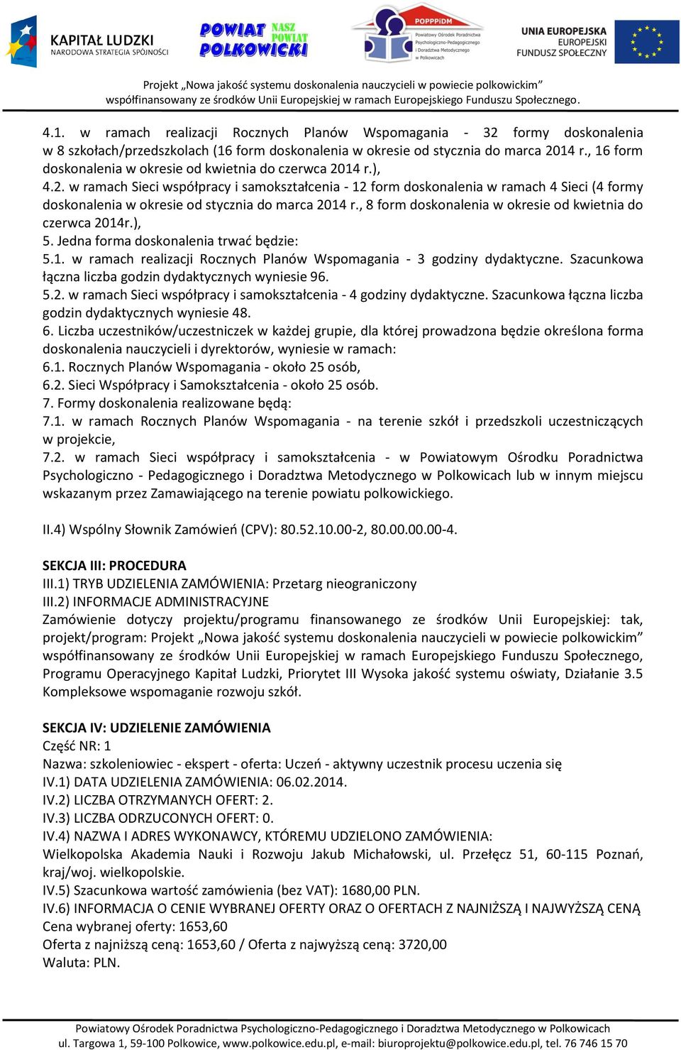 14 r.), 4.2. w ramach Sieci współpracy i samokształcenia - 12 form doskonalenia w ramach 4 Sieci (4 formy doskonalenia w okresie od stycznia do marca 2014 r.