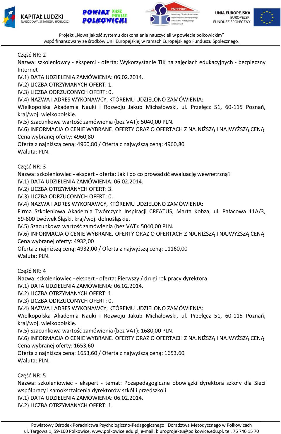 2) LICZBA OTRZYMANYCH OFERT: 3. Firma Szkoleniowa Akademia Twórczych Inspiracji CREATUS, Marta Kobza, ul. Pałacowa 11A/3, 59-600 Lwówek Śląski, kraj/woj. dolnośląskie. IV.