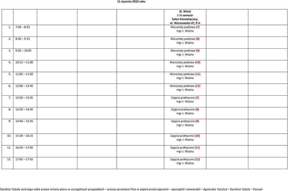 11:05 11:50 Warsztaty podstaw (11) 6. 12:00 12:45 Warsztaty podstaw (12) 7. 12:50 13:35 Zajęcia praktyczne (7) 8.