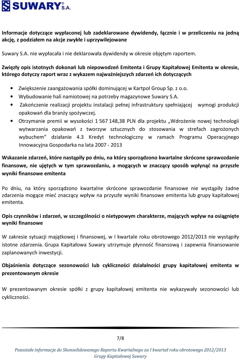 Zwięzły opis istotnych dokonań lub niepowodzeń Emitenta i Grupy Kapitałowej Emitenta w okresie, którego dotyczy raport wraz z wykazem najważniejszych zdarzeń ich dotyczących Zwiększenie zaangażowania