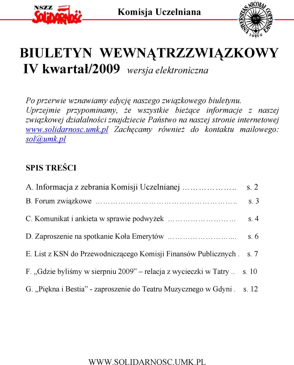 pl Zachęcamy równieŝ do kontaktu mailowego: sol@umk.pl SPIS TREŚCI A. Informacja z zebrania Komisji Uczelnianej.. s. 2 B. Forum związkowe.. s. 3 C. Komunikat i ankieta w sprawie podwyŝek s. 4 D.