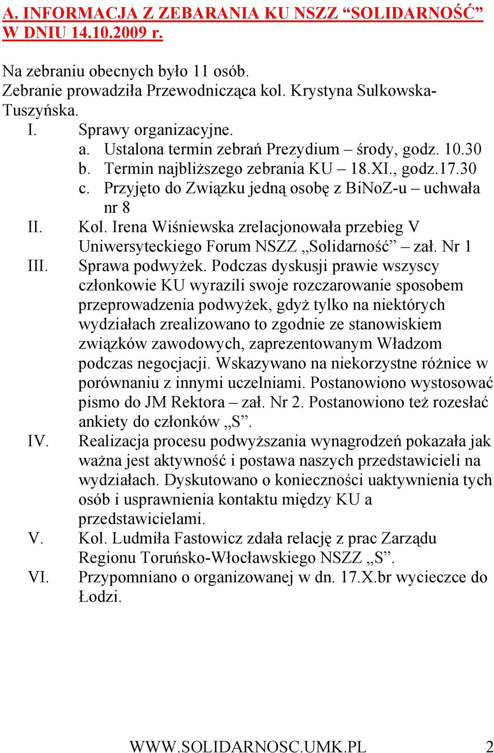 Irena Wiśniewska zrelacjonowała przebieg V Uniwersyteckiego Forum NSZZ Solidarność zał. Nr 1 III. Sprawa podwyŝek.