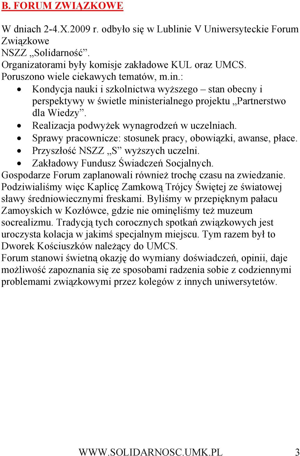 Realizacja podwyŝek wynagrodzeń w uczelniach. Sprawy pracownicze: stosunek pracy, obowiązki, awanse, płace. Przyszłość NSZZ S wyŝszych uczelni. Zakładowy Fundusz Świadczeń Socjalnych.