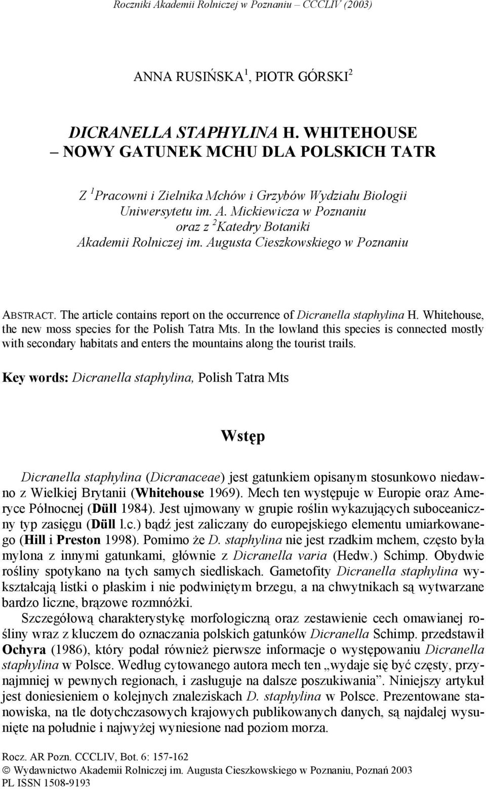 Augusta Cieszkowskiego w Poznaniu ABSTRACT. The article contains report on the occurrence of Dicranella staphylina H. Whitehouse, the new moss species for the Polish Tatra Mts.