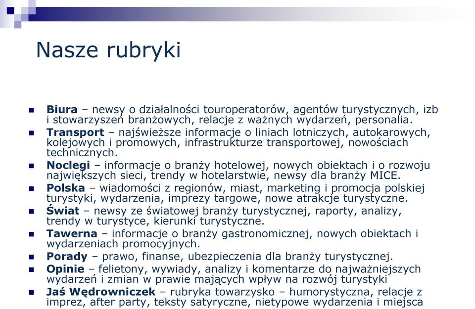 Noclegi informacje o branży hotelowej, nowych obiektach i o rozwoju największych sieci, trendy w hotelarstwie, newsy dla branży MICE.