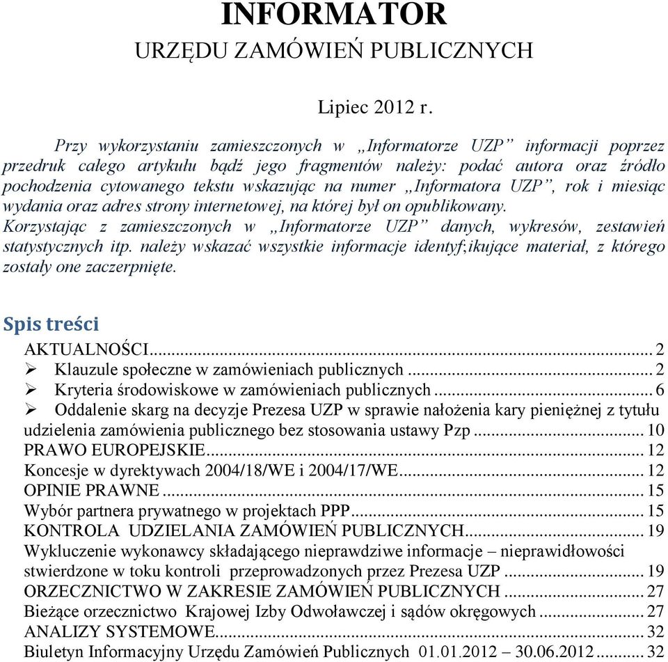 Informatora UZP, rok i miesiąc wydania oraz adres strony internetowej, na której był on opublikowany. Korzystając z zamieszczonych w Informatorze UZP danych, wykresów, zestawień statystycznych itp.