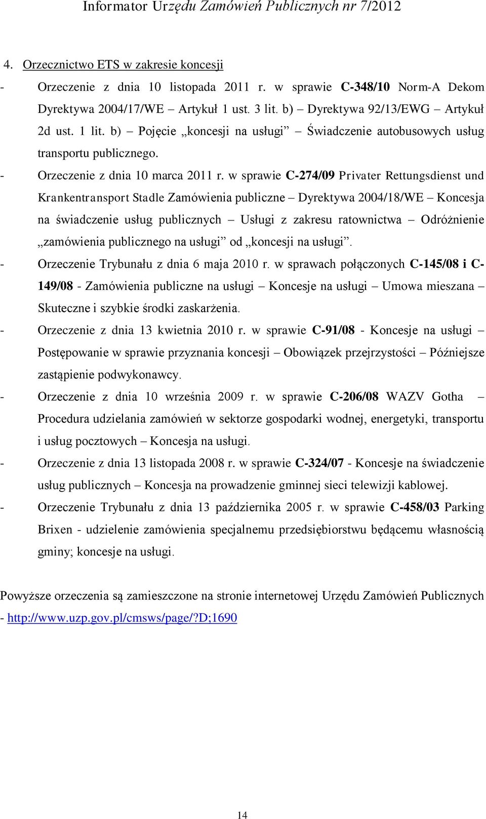 w sprawie C-274/09 Privater Rettungsdienst und Krankentransport Stadle Zamówienia publiczne Dyrektywa 2004/18/WE Koncesja na świadczenie usług publicznych Usługi z zakresu ratownictwa Odróżnienie