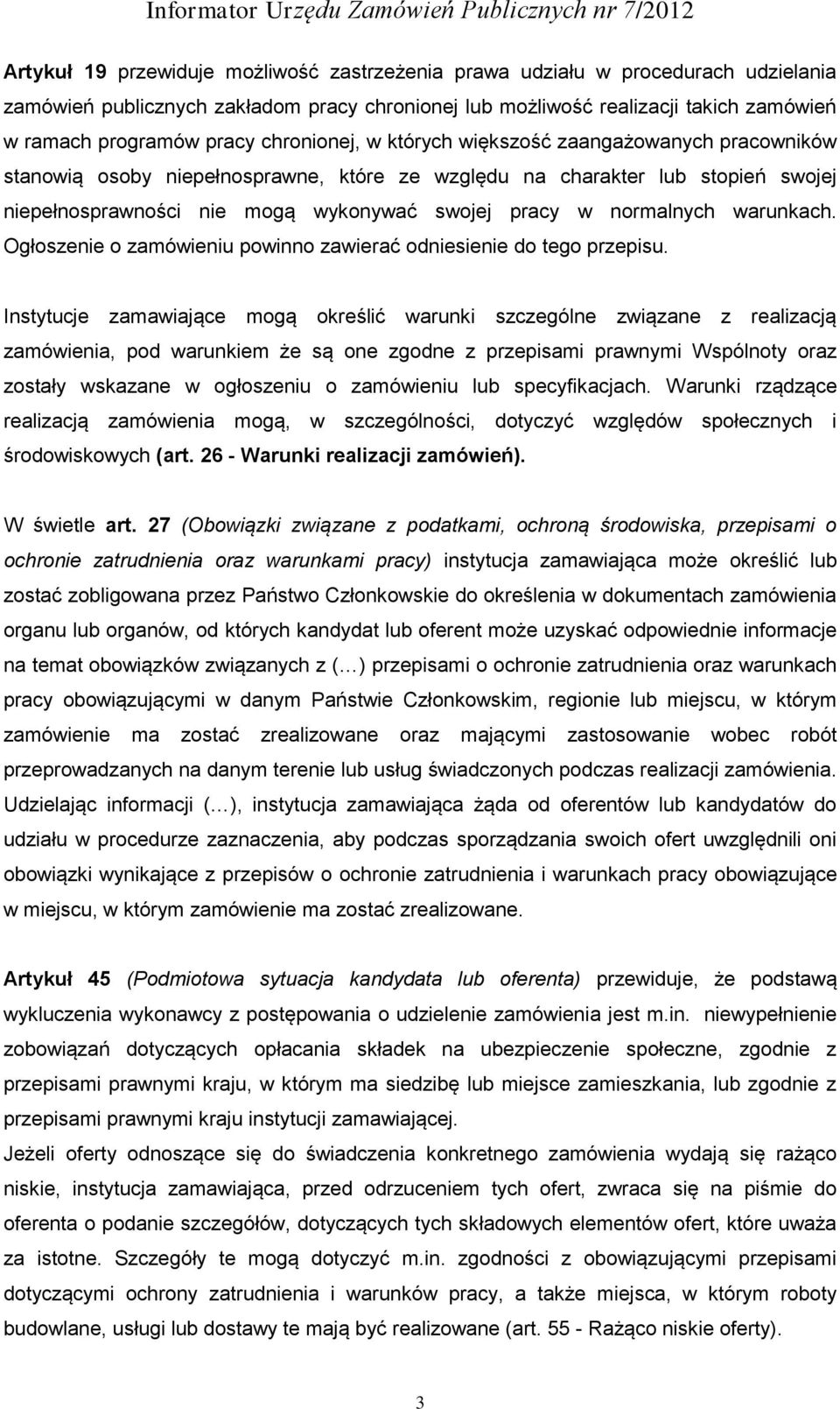 normalnych warunkach. Ogłoszenie o zamówieniu powinno zawierać odniesienie do tego przepisu.