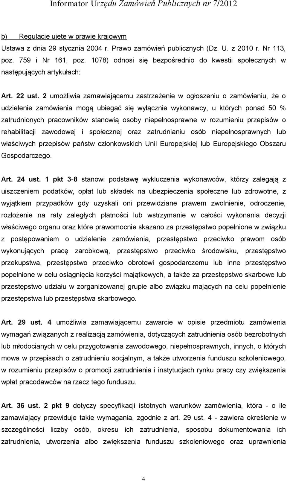 2 umożliwia zamawiającemu zastrzeżenie w ogłoszeniu o zamówieniu, że o udzielenie zamówienia mogą ubiegać się wyłącznie wykonawcy, u których ponad 50 % zatrudnionych pracowników stanowią osoby