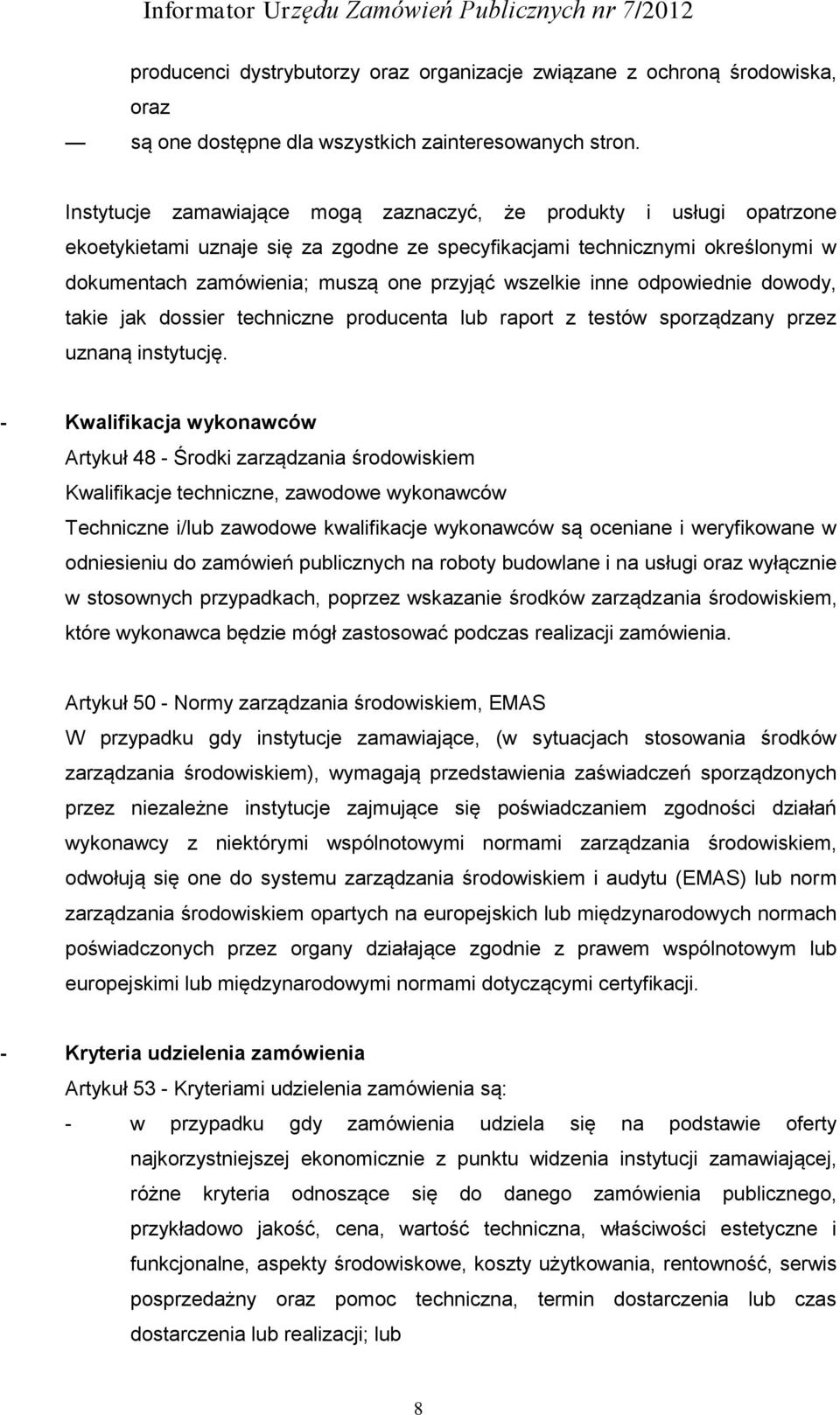 wszelkie inne odpowiednie dowody, takie jak dossier techniczne producenta lub raport z testów sporządzany przez uznaną instytucję.