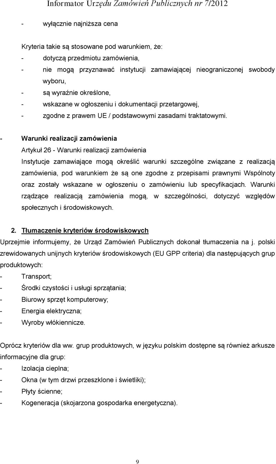 - Warunki realizacji zamówienia Artykuł 26 - Warunki realizacji zamówienia Instytucje zamawiające mogą określić warunki szczególne związane z realizacją zamówienia, pod warunkiem że są one zgodne z