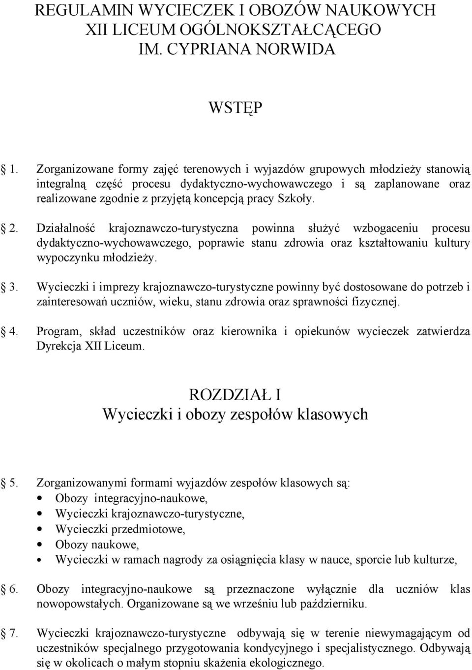 Szkoły. 2. Działalność krajoznawczo-turystyczna powinna służyć wzbogaceniu procesu dydaktyczno-wychowawczego, poprawie stanu zdrowia oraz kształtowaniu kultury wypoczynku młodzieży. 3.