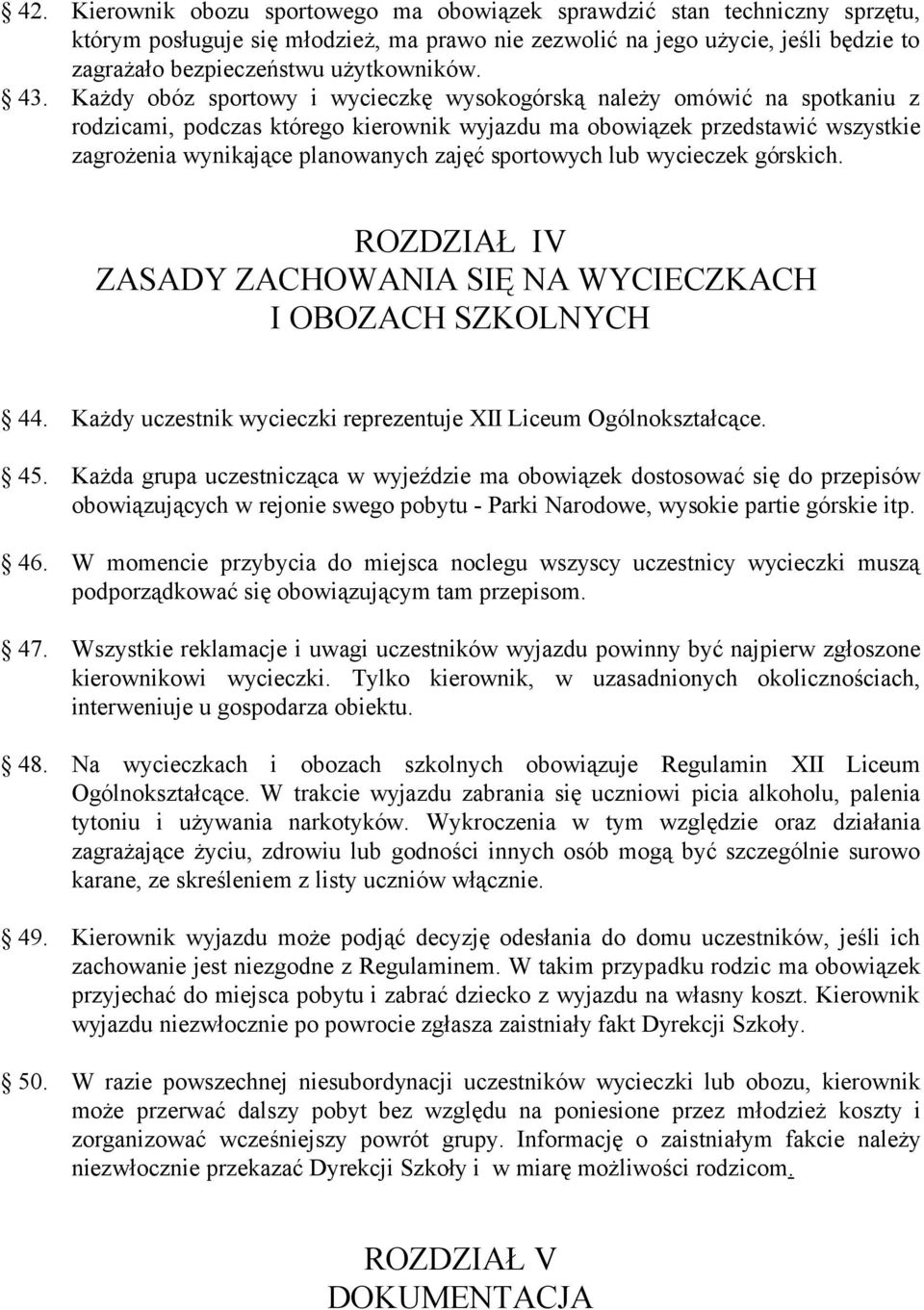 Każdy obóz sportowy i wycieczkę wysokogórską należy omówić na spotkaniu z rodzicami, podczas którego kierownik wyjazdu ma obowiązek przedstawić wszystkie zagrożenia wynikające planowanych zajęć