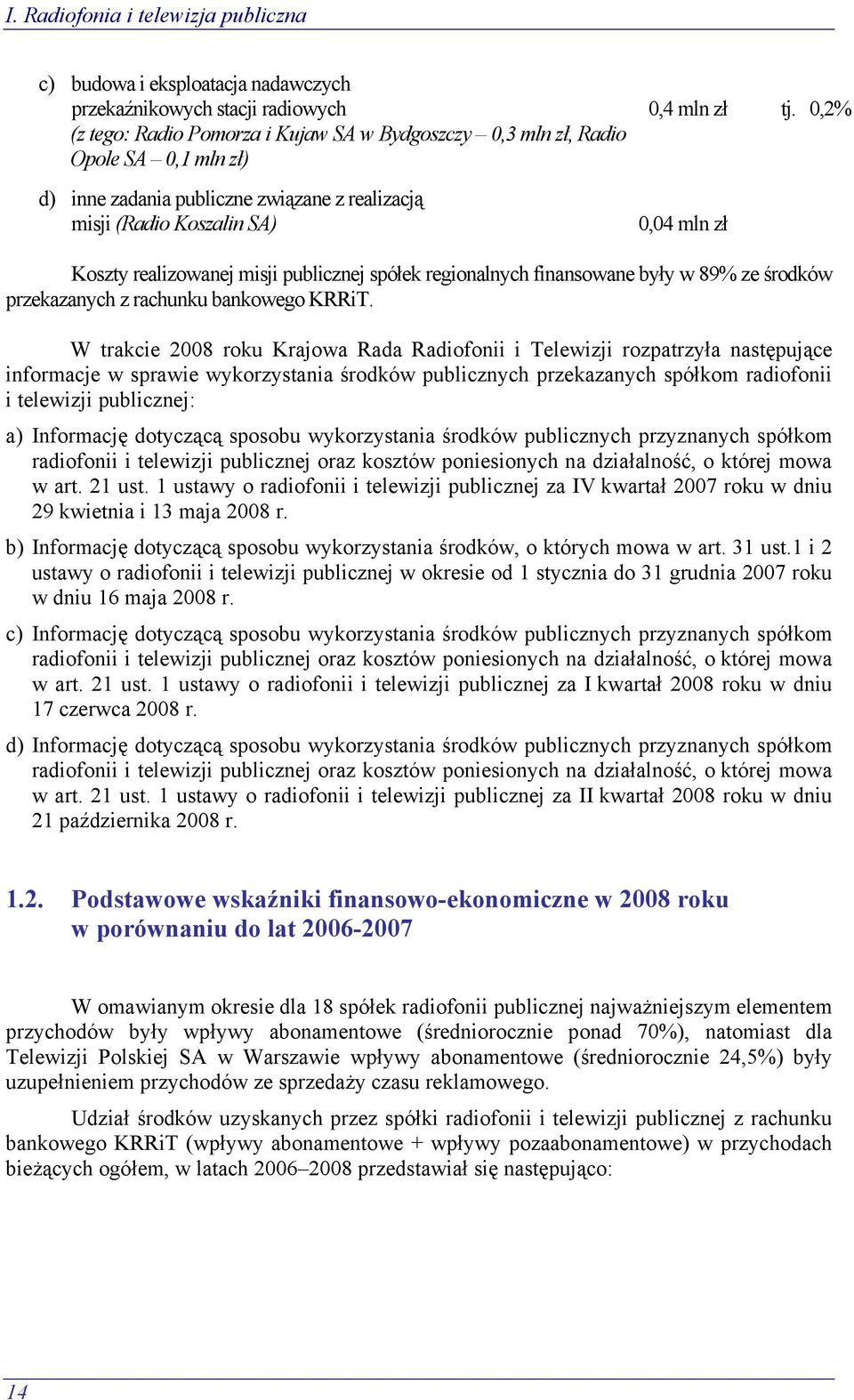 misji publicznej spółek regionalnych finansowane były w 89% ze środków przekazanych z rachunku bankowego KRRiT.