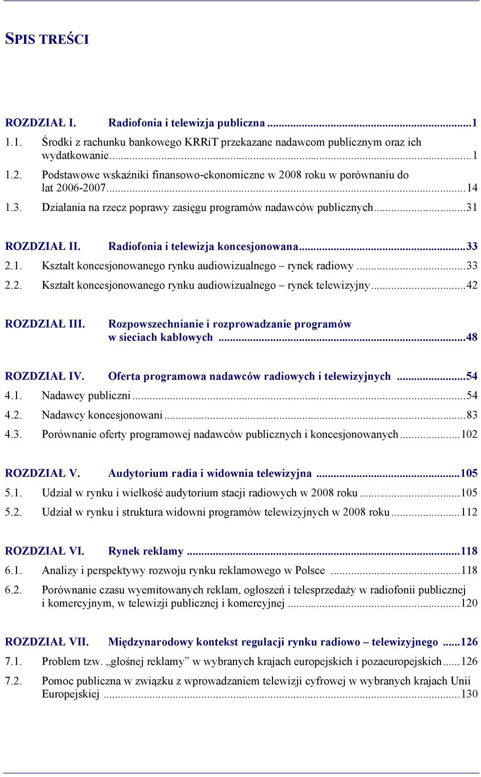 Radiofonia i telewizja koncesjonowana... 33 2.1. Kształt koncesjonowanego rynku audiowizualnego rynek radiowy... 33 2.2. Kształt koncesjonowanego rynku audiowizualnego rynek telewizyjny.