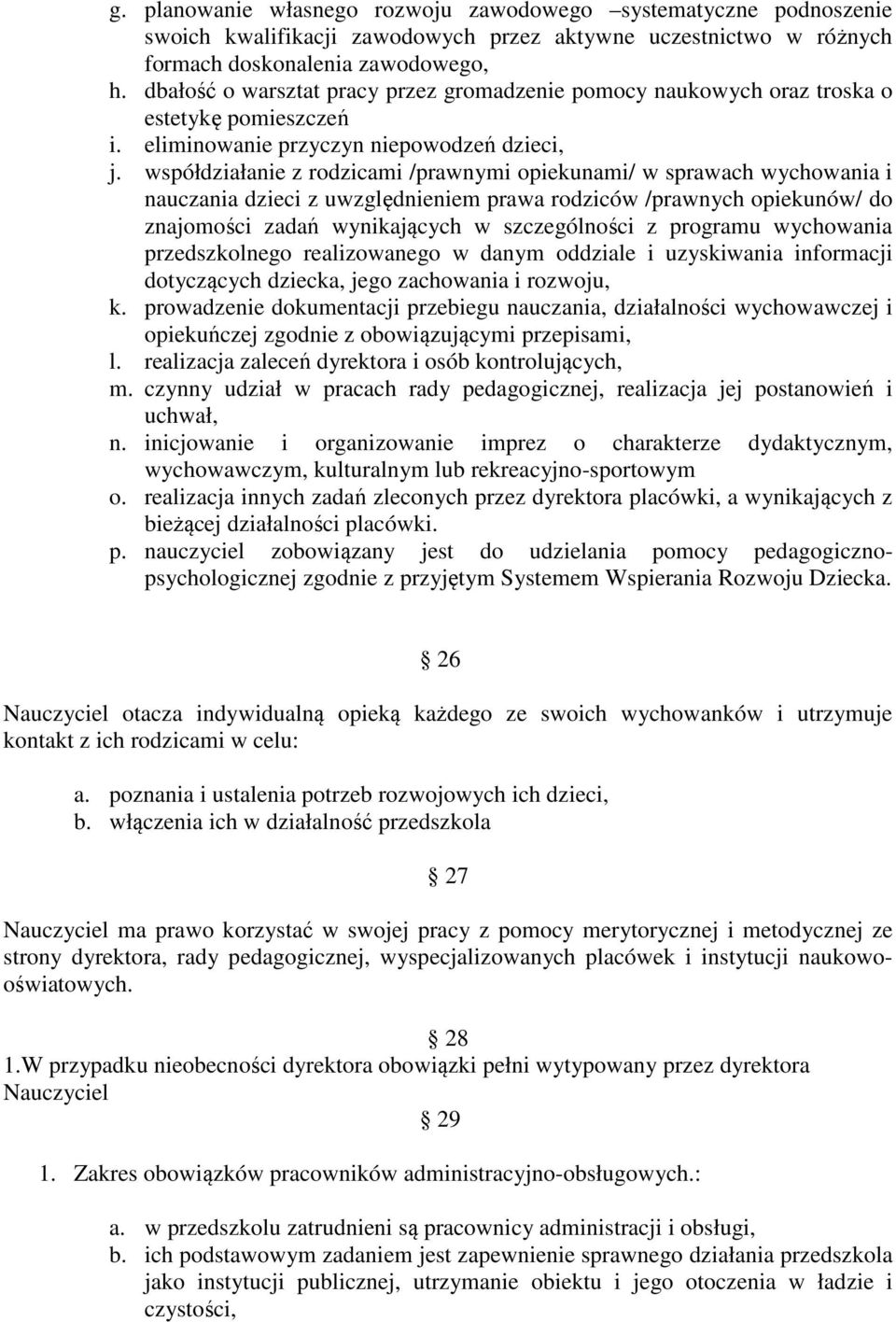 współdziałanie z rodzicami /prawnymi opiekunami/ w sprawach wychowania i nauczania dzieci z uwzględnieniem prawa rodziców /prawnych opiekunów/ do znajomości zadań wynikających w szczególności z