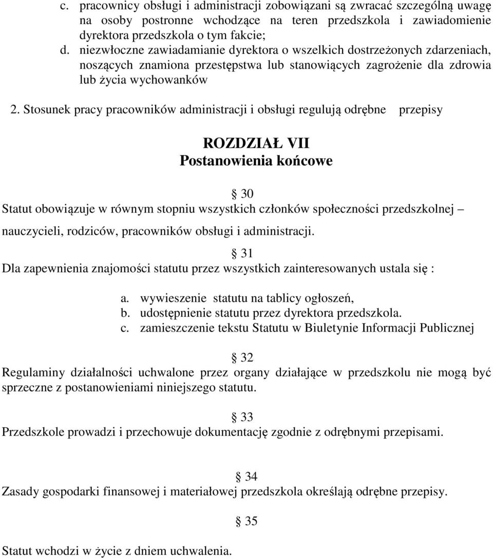 Stosunek pracy pracowników administracji i obsługi regulują odrębne przepisy ROZDZIAŁ VII Postanowienia końcowe 30 Statut obowiązuje w równym stopniu wszystkich członków społeczności przedszkolnej