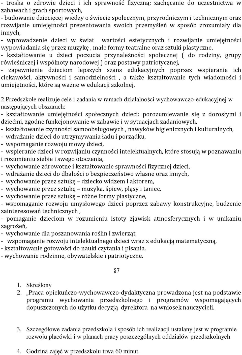 małe formy teatralne oraz sztuki plastyczne, - kształtowanie u dzieci poczucia przynależności społecznej ( do rodziny, grupy rówieśniczej i wspólnoty narodowej ) oraz postawy patriotycznej, -