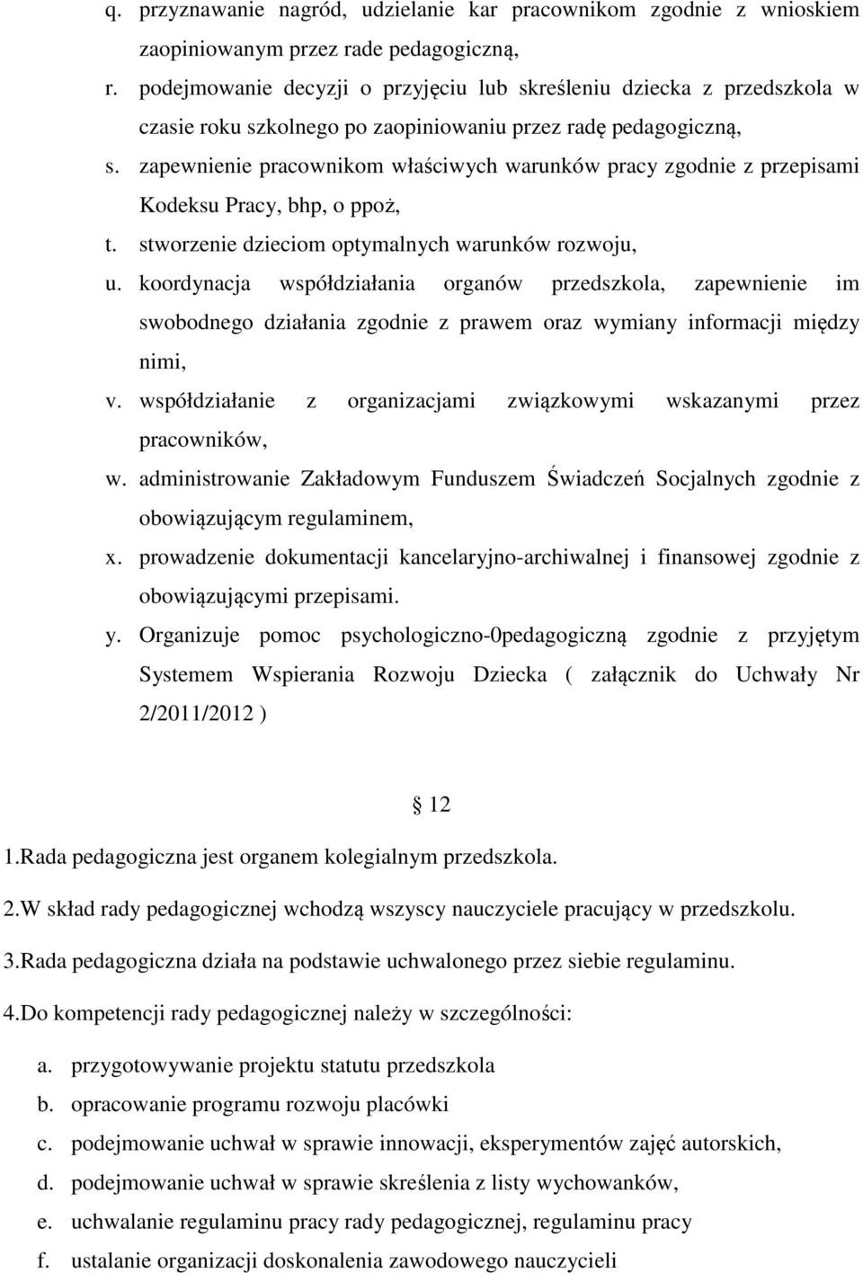 zapewnienie pracownikom właściwych warunków pracy zgodnie z przepisami Kodeksu Pracy, bhp, o ppoż, t. stworzenie dzieciom optymalnych warunków rozwoju, u.