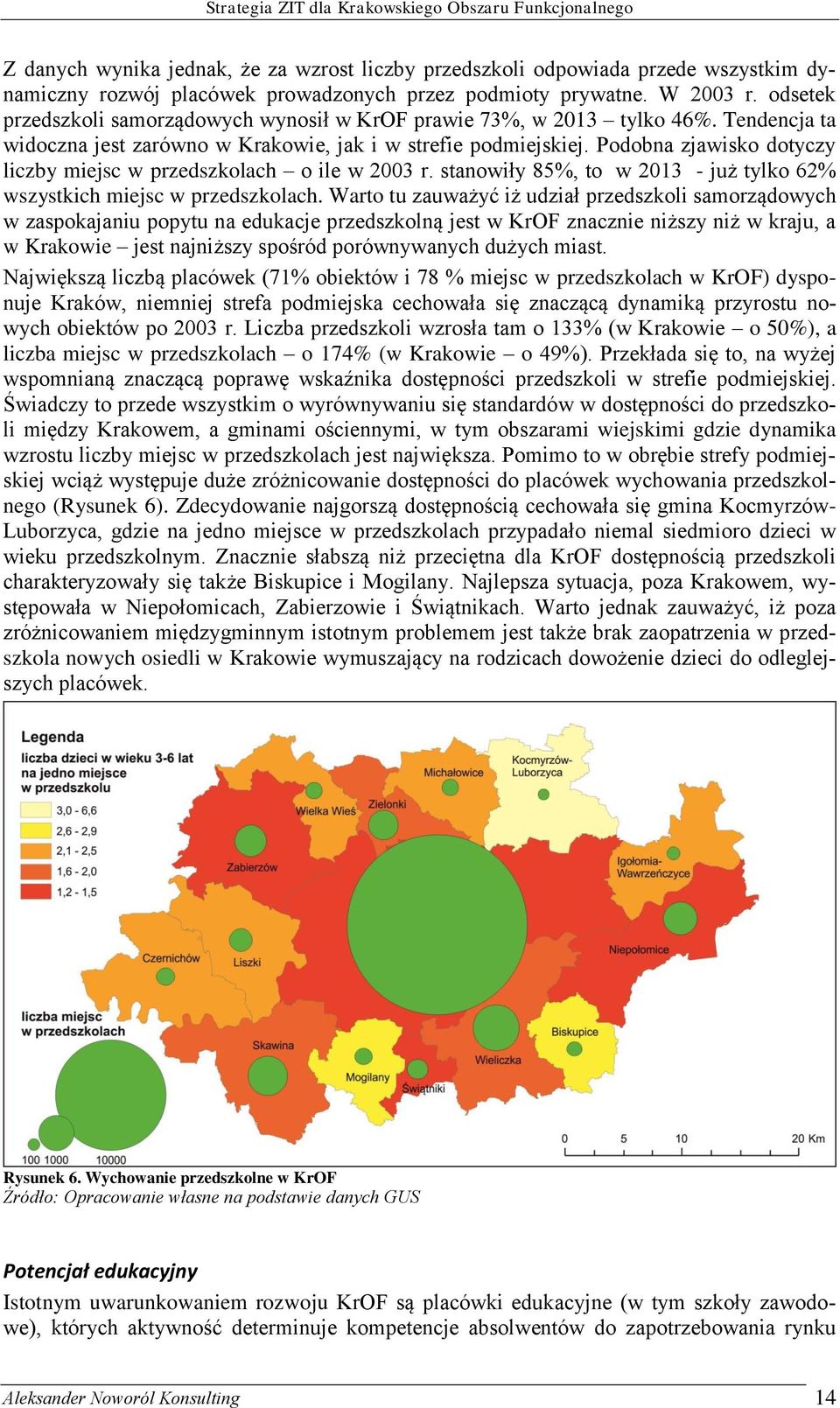 Podobna zjawisko dotyczy liczby miejsc w przedszkolach o ile w 2003 r. stanowiły 85%, to w 2013 - już tylko 62% wszystkich miejsc w przedszkolach.