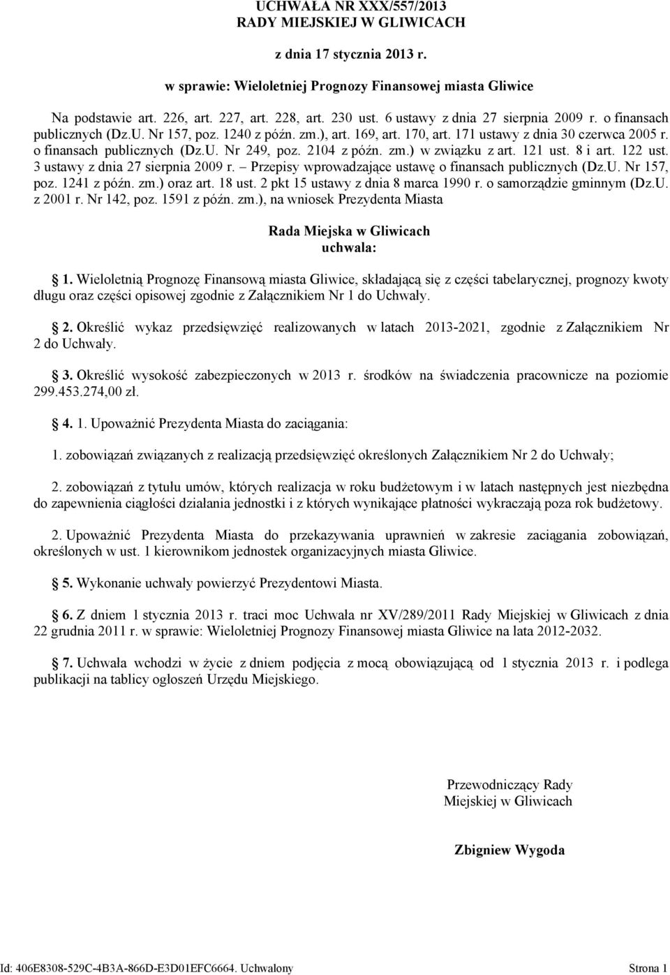 2104 z późn. zm.) w związku z art. 121 ust. 8 i art. 122 ust. 3 ustawy z dnia 27 sierpnia 2009 r. Przepisy wprowadzające ustawę o finansach publicznych (Dz.U. Nr 157, poz. 1241 z późn. zm.) oraz art.