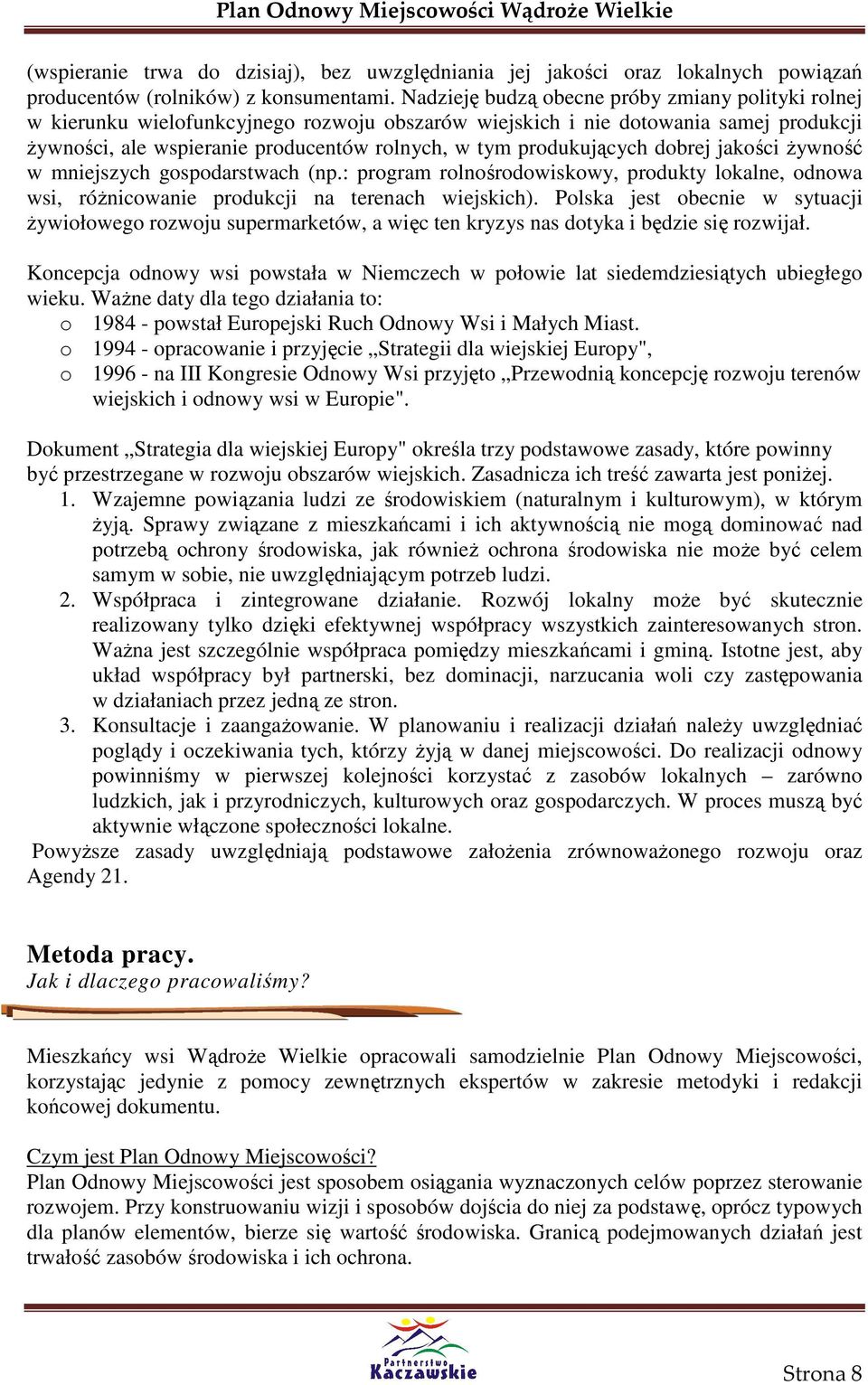 produkujących dobrej jakości Ŝywność w mniejszych gospodarstwach (np.: program rolnośrodowiskowy, produkty lokalne, odnowa wsi, róŝnicowanie produkcji na terenach wiejskich).