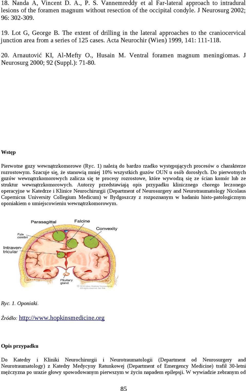 Arnautović KI, Al-Mefty O., Husain M. Ventral foramen magnum meningiomas. J Neurosurg 2000; 92 (Suppl.): 71-80. Wstęp Pierwotne guzy wewnątrzkomorowe (Ryc.