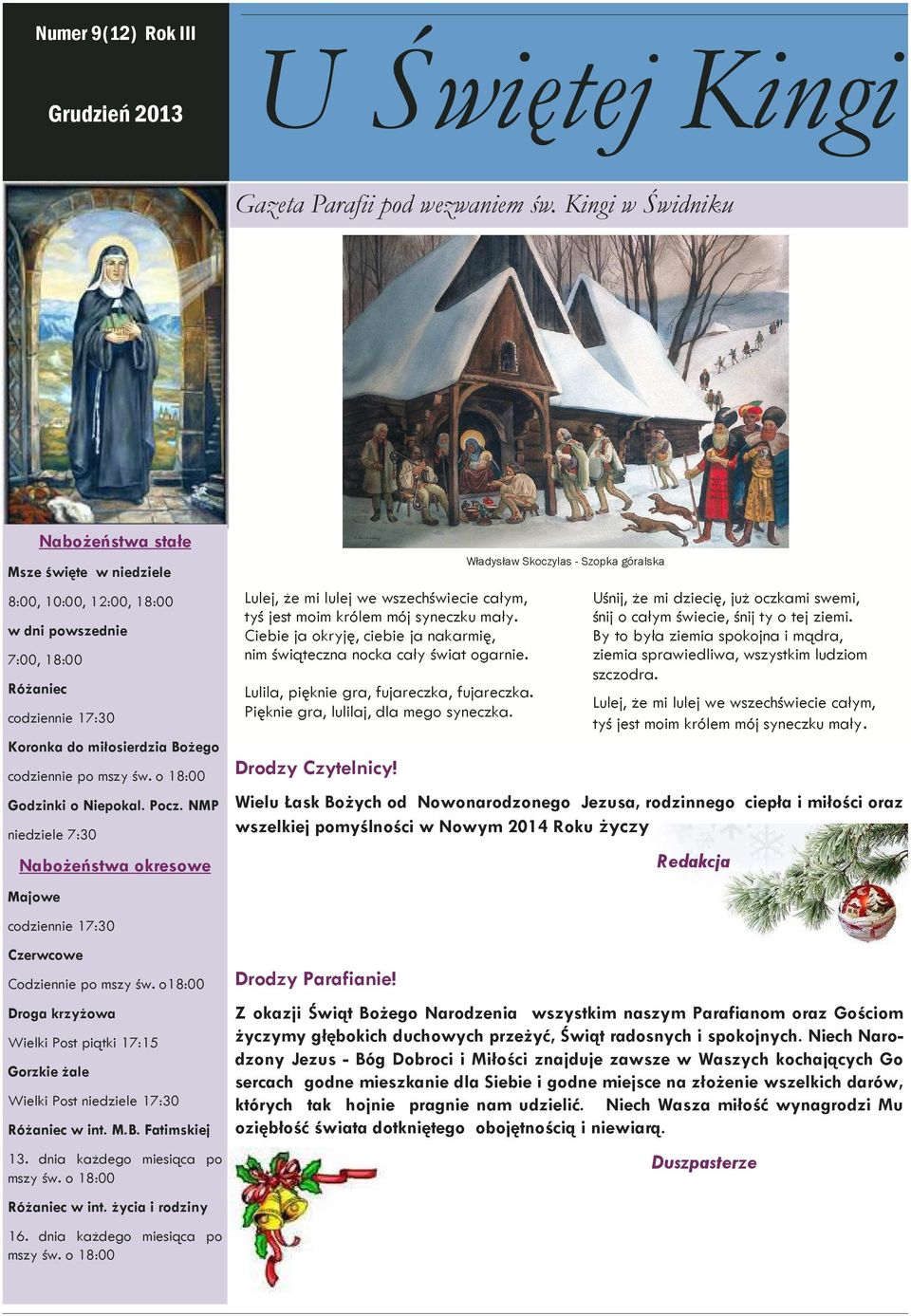 o 18:00 Godzinki o Niepokal. Pocz. NMP niedziele 7:30 Nabożeństwa okresowe Majowe codziennie 17:30 Czerwcowe Codziennie po mszy św.
